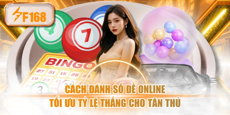 Cách Đánh Số Đề Online Tối Ưu Tỷ Lệ Thắng Cho Tân Thủ